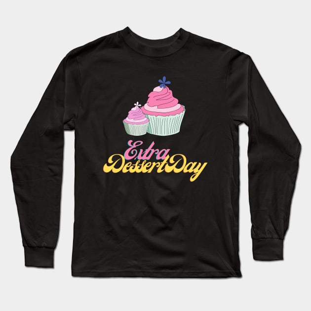 Extra Dessert Day Long Sleeve T-Shirt by Charaf Eddine